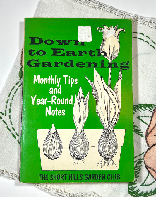 Down to Earth Gardening, Monthly Tips and Year-Round Notes, The Short Hills Garden Club, 1974